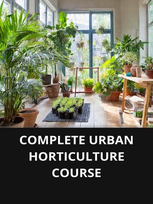 cover image of COMPLETE URBAN HORTICULTURE COURSE
